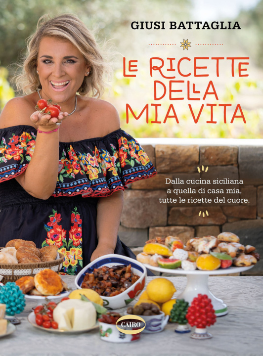 Knjiga ricette della mia vita. Dalla cucina siciliana a quella di casa mia, tutte le ricette del cuore Giusina Battaglia
