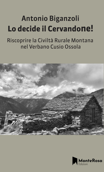 Carte decide il Cervandone! Riscoprire la civiltà rurale montana nel Verbano Cusio Ossola Antonio Biganzoli