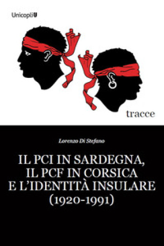 Книга PCI in Sardegna, il PCF in Corsica e l'identità insulare (1920-1991) Lorenzo Di Stefano