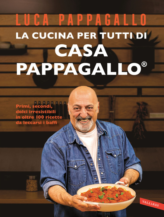 Book cucina per tutti di Casa Pappagallo. Primi, secondi, dolci irresistibili in oltre 100 ricette da leccarsi i baffi Luca Pappagallo