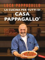 Könyv cucina per tutti di Casa Pappagallo. Primi, secondi, dolci irresistibili in oltre 100 ricette da leccarsi i baffi Luca Pappagallo
