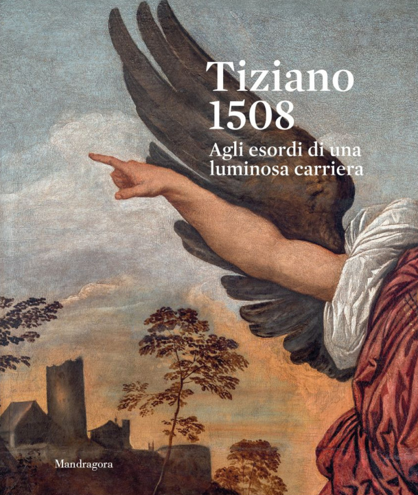 Kniha Tiziano 1508. Agli esordi di una luminosa carriera. Catalogo della mostra (Venezia, 9 settembre-3 dicembre 2023) 