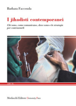 Книга jihadisti contemporanei. Chi sono, come comunicano, dove sono e le strategie per contrastarli Barbara Faccenda