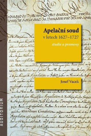 Kniha Apelační soud v letech 1627-1727 Josef Vacek