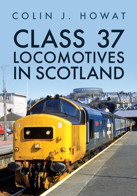 Könyv Class 37 Locomotives in Scotland Colin J. Howat