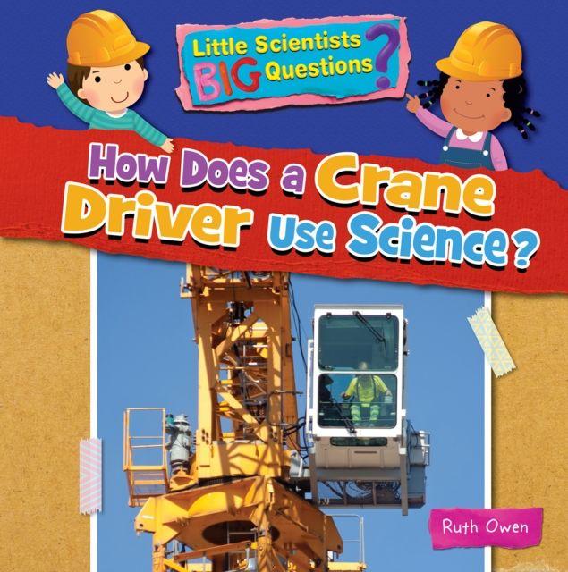 Knjiga How Does a Crane Driver Use Science? Ruth Owen