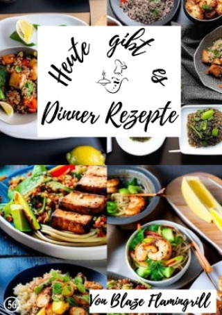 Knjiga Heute gibt es - Dinner Rezepte Blaze Flamingrill