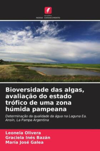Könyv Bioversidade das algas, avaliação do estado trófico de uma zona húmida pampeana Leonela Olivera