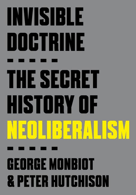 Könyv INVISIBLE DOCTRINE MONBIOT GEORGE