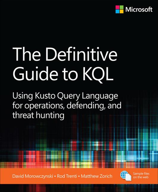 Carte The Definitive Guide to Kql: Using Kusto Query Language for Operations, Defending, and Threat Hunting Rod Trent
