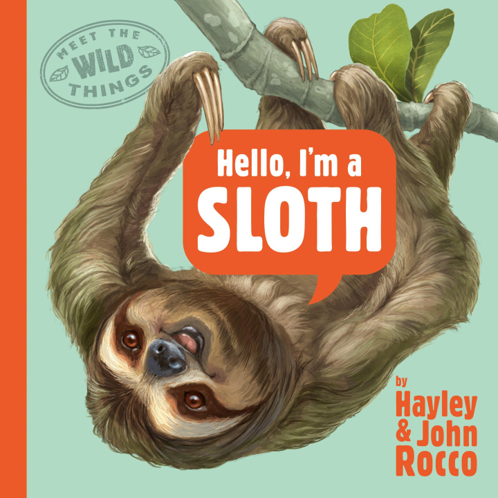 Kniha Hello, I'm a Sloth (Meet the Wild Things, Book 1) John Rocco