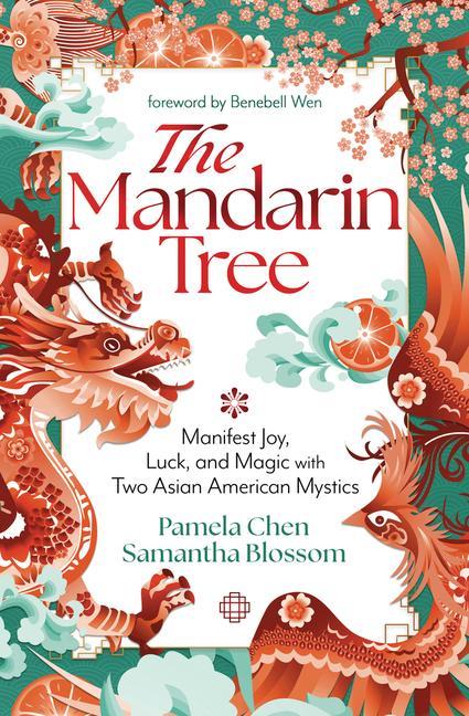 Kniha The Mandarin Tree: Manifest Joy, Luck, and Magic with Two Asian American Mystics Samantha Blossom
