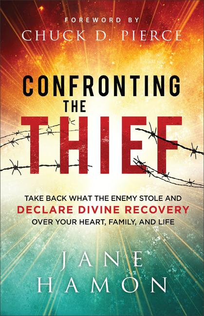 Kniha Confronting the Thief: Take Back What the Enemy Stole and Declare Divine Recovery Over Your Heart, Family, and Life Chuck D. Pierce