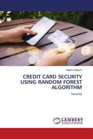 Knjiga CREDIT CARD SECURITY USING RANDOM FOREST ALGORITHM Nagma Begum