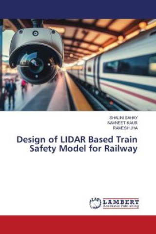 Könyv Design of LIDAR Based Train Safety Model for Railway Navneet Kaur