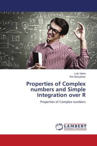 Knjiga Properties of Complex numbers and Simple Integration over R Rui Gonçalves
