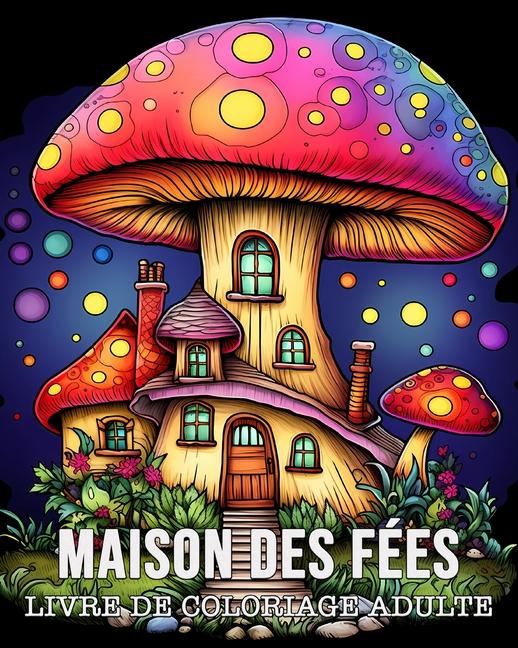 Könyv Livre de Coloriage Adulte Maison des Fées 