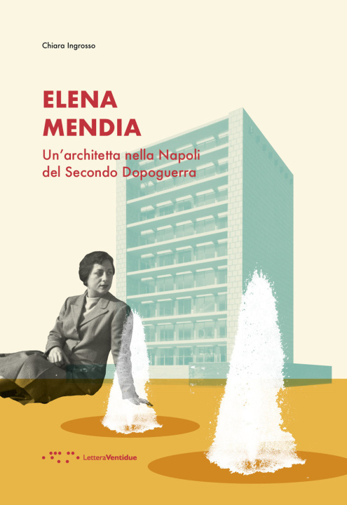 Knjiga Elena Mendia. Un'architetta nella Napoli del Secondo Dopoguerra Chiara Ingrosso
