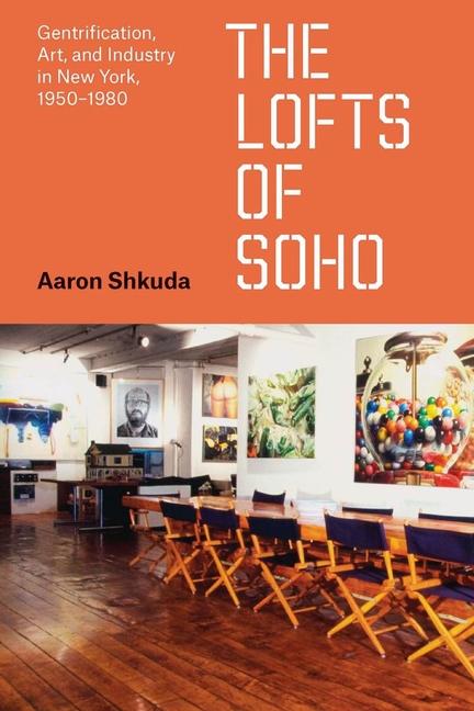 Książka The Lofts of SoHo – Gentrification, Art, and Industry in New York, 1950–1980 Aaron Shkuda