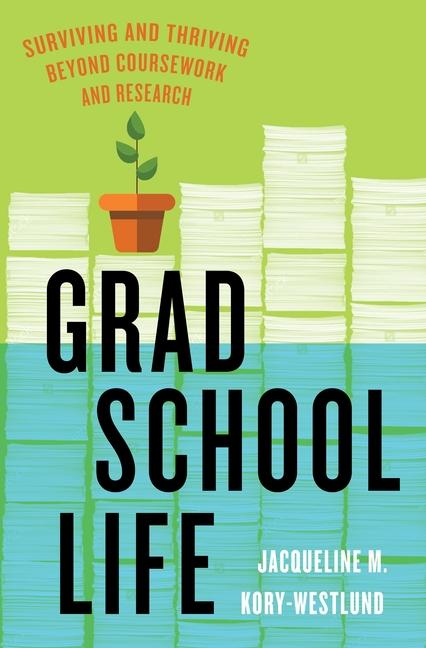 Libro Grad School Life – Surviving and Thriving Beyond Coursework and Research Jacqueline M. Kory–westlund