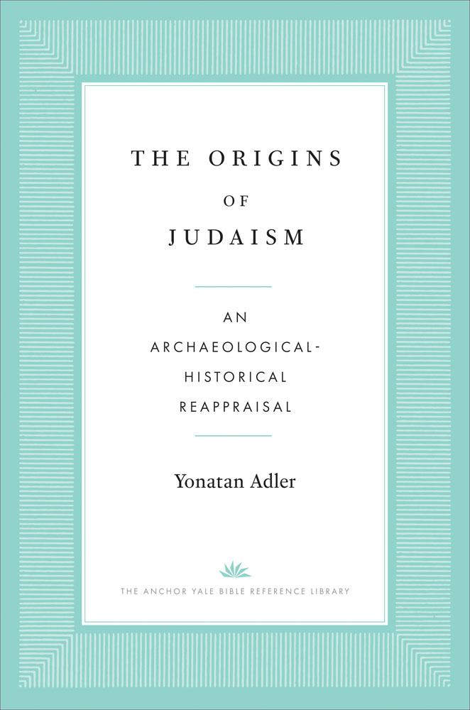Kniha The Origins of Judaism – An Archaeological–Historical Reappraisal Yonatan Adler