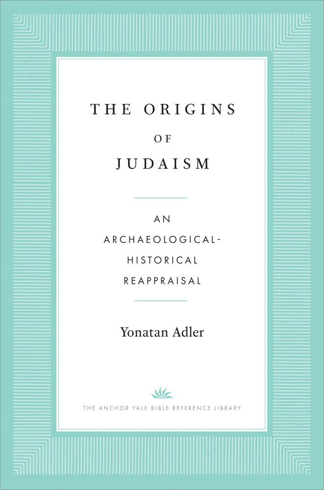 Könyv The Origins of Judaism – An Archaeological–Historical Reappraisal Yonatan Adler