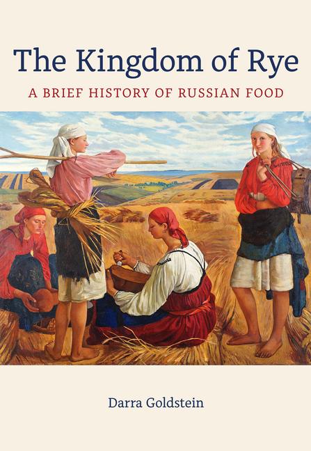 Kniha The Kingdom of Rye – A Brief History of Russian Food Darra Goldstein