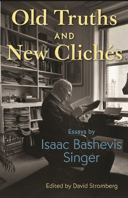 Kniha Old Truths and New Clichés – Essays by Isaac Bashevis Singer Isaac Bashevis Singer