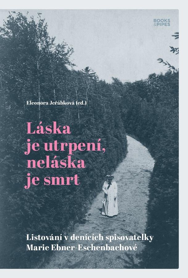 Book Láska je utrpení, neláska je smrt - Listování v denících spisovatelky Marie Ebner-Eschenbachové Eleonora Jeřábková
