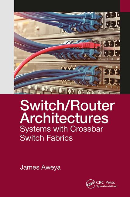 Book Switch/Router Architectures: Systems with Crossbar Switch Fabrics James Aweya