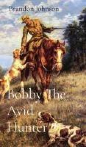 Knjiga Bobby The Avid Hunter Brandon Johnson