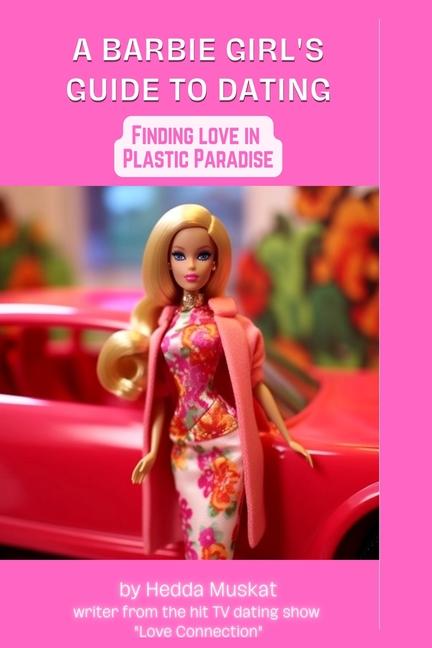 Kniha Barbie Girl's Guide to Dating: Finding Love in Plastic Paradise 