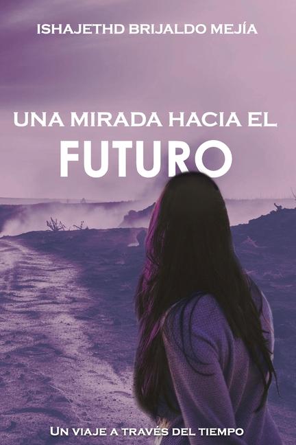 Könyv Una Mirada Hacia El Futuro: Un viaje a través del tiempo 