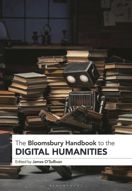 Kniha The Bloomsbury Handbook to the Digital Humanities Dr. James O’Sullivan