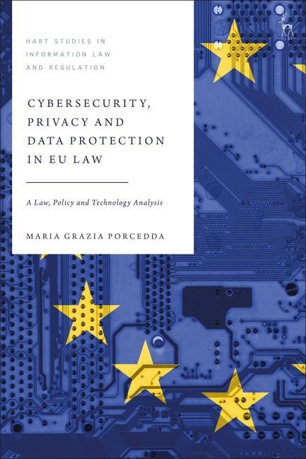 Carte Cybersecurity, Privacy and Data Protection in Eu Law: A Law, Policy and Technology Analysis Tanya Aplin