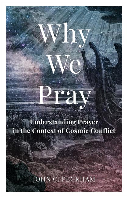 Książka Why We Pray: Understanding Prayer in the Context of Cosmic Conflict 