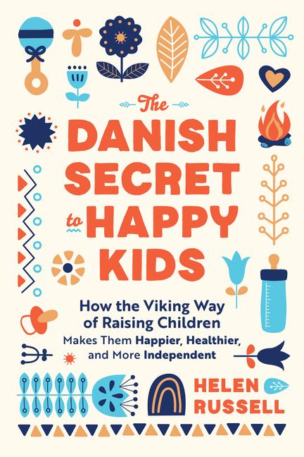 Książka The Danish Secret to Happy Kids: How the Viking Way of Raising Children Makes Them Happier, Healthier, and More Independent 