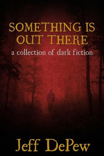 Knjiga Something is Out There: A Collection of Dark Fiction Jeff DePew
