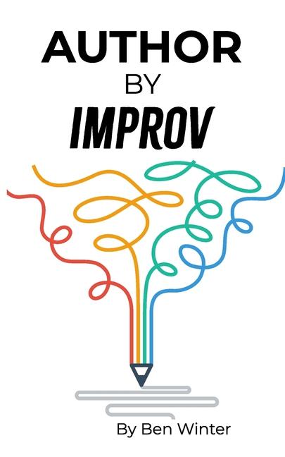 Книга Author By Improv: Using The Tools And Techniques Of Improv To Write Fiction 