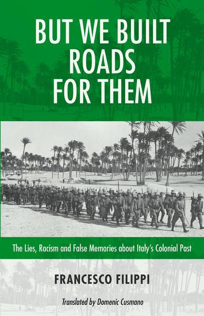 Kniha But We Built Roads for Them: The Lies, Racism and False Memories Around Italy's Colonial Past Robin Philpot