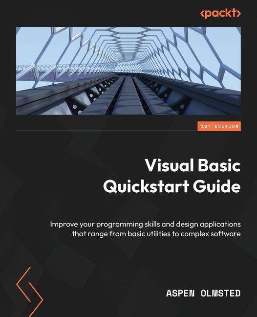 Knjiga Visual Basic Quickstart Guide: Improve your programming skills and design applications that range from basic utilities to complex software Aspen Olmsted