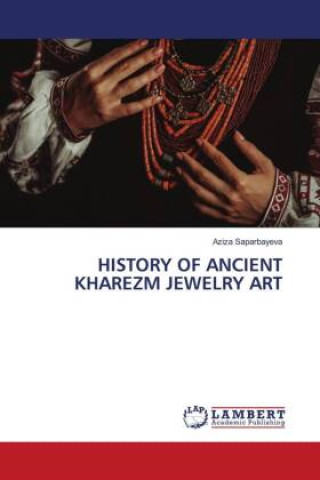 Knjiga HISTORY OF ANCIENT KHAREZM JEWELRY ART Aziza Saparbayeva
