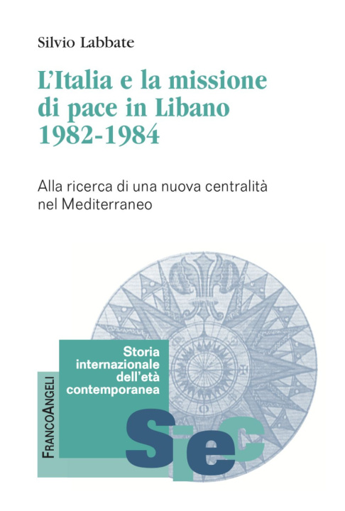Könyv Italia e la missione di pace in Libano (1982-1984). Alla ricerca di una nuova centralità nel Mediterraneo Silvio Labbate