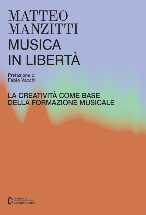 Könyv Musica in libertà. La creatività come base della formazione musicale Matteo Manzitti