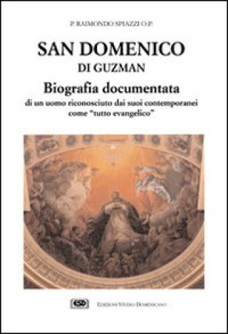 Kniha San Domenico di Guzman. Biografia documentata di un uomo riconosciuto dai suoi contemporanei come «Tutto evangelico» Raimondo Spiazzi
