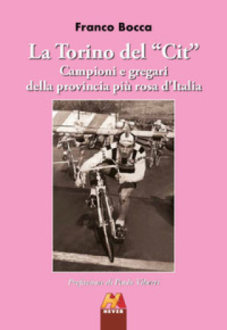 Könyv Torino del «Cit». Campioni e gregari della provincia più rosa d'Italia Franco Bocca