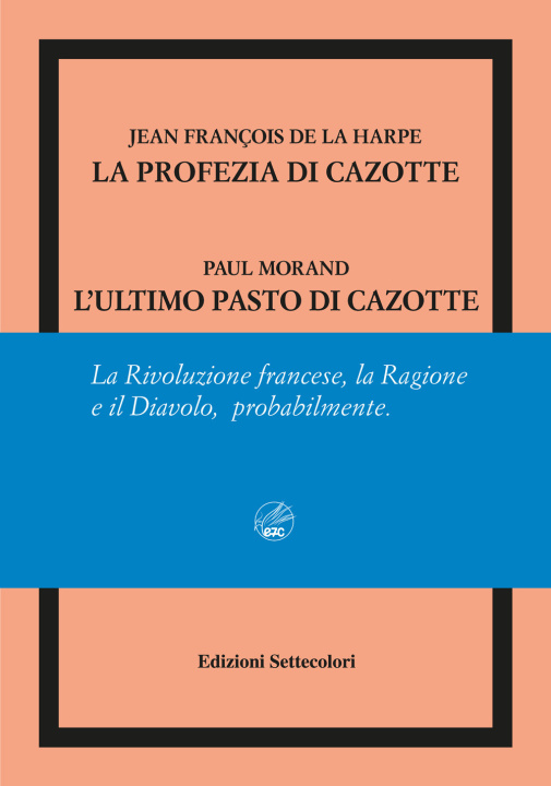 Kniha profezia di Cazotte-L'ultimo pasto di Cazotte. Ediz. numerata Jean-François de La Harpe
