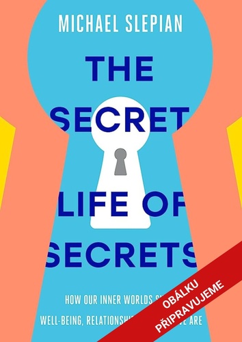 Carte Tajný život našich tajemství - Jak náš vnitřní svět působí na naši duševní pohodu, vztahy a sebepojetí Michael Slepian