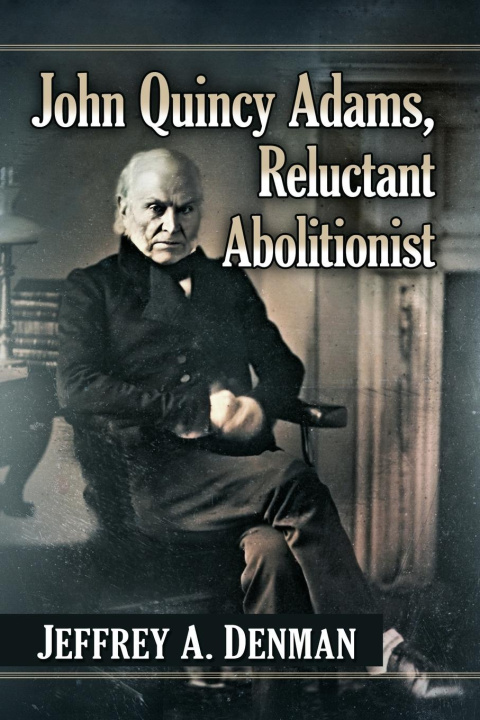 Kniha John Quincy Adams, Reluctant Abolitionist 