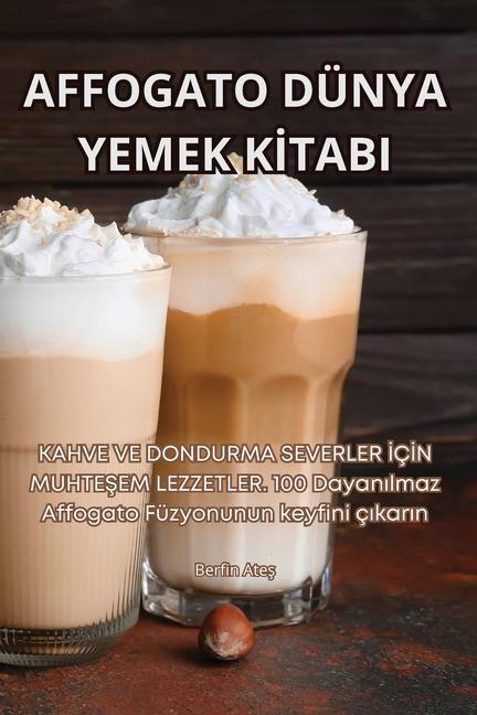 Knjiga AFFOGATO DÜNYA YEMEK K?TABI Berfin Ateş